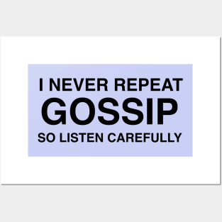 I Never Repeat Gossip So Listen Carefully Posters and Art